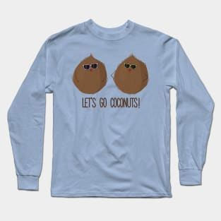 Let's Go Coconuts- Funny Coconuts Gift Long Sleeve T-Shirt